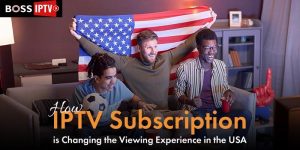 How IPTV Subscription is Changing Viewing Habits in the USA