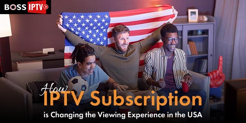 How IPTV Subscription is Changing Viewing Habits in the USA