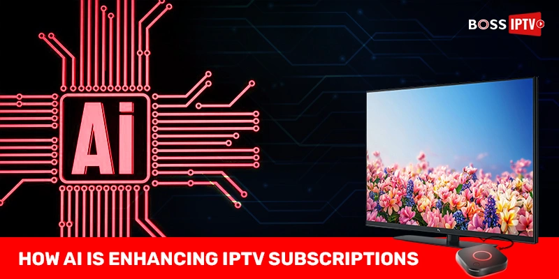 How AI Is Enhancing IPTV Subscriptions