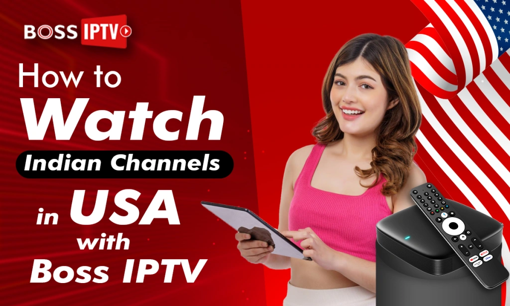 How to Watch Indian Channels in USA with Boss IPTV